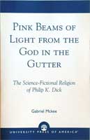 Cover of Pink Beams of Light from the God in the Gutter: The Science-Fictional Religion of Philip K. Dick