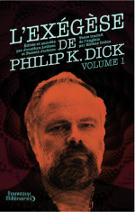 L’Exégèse de Philip K. Dick — volume 1