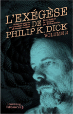 L’Exégèse de Philip K. Dick — volume 2